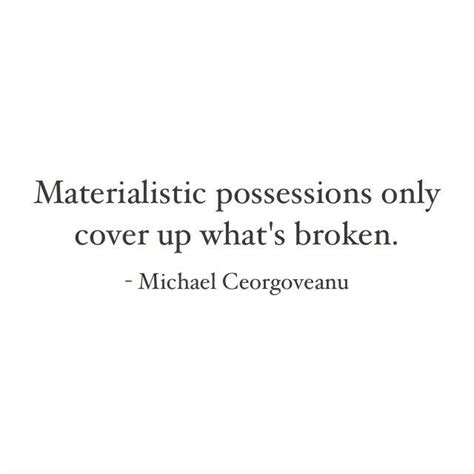 Maybe you would like to learn more about one of these? Materialistic possessions #quote | Materialistic quotes, True quotes, People quotes