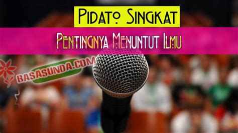 Contoh teks pidato tentang bahaya narkoba melalui beliau allah menunjukan manusia menuju alam yang penuh dengan cahaya kimanan. Contoh Pidato Singkat Bahasa Sunda Tentang Menuntut Ilmu