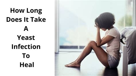 How long the yeast infection lasts also varies on the type of treatment. How Long Does It Take A Yeast Infection To Heal - The Truth!