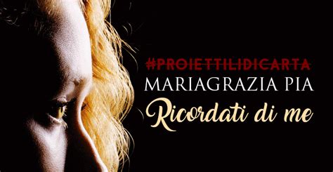 Qua ricordati di me capovolgi la realt? #proiettilidicarta: Ricordati di me di Mariagrazia Pia ...