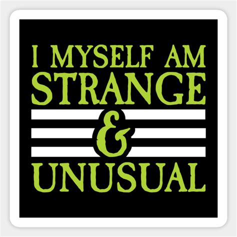 Today i've reviewed your blush in a beetlejuice i myself am strange and unusual. I Myself Am Strange and Unusual - Beetlejuice - Magnet ...