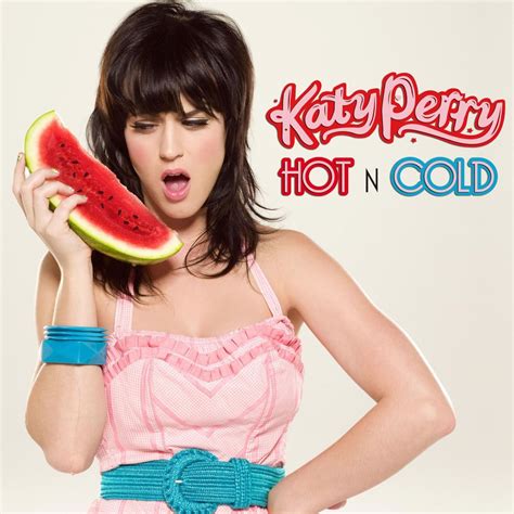Katy perry songs belittle guys, flirt with the idea of being with girls, intentionally bash vegas and remind us of our first loves. Hot N Cold (song) - The Katy Perry Wiki