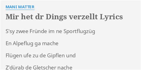 Die lieder des värslischmieds mani matter drehen sich um das scheinbar banale des alltags, das prägnant und witzige und nachdenkliche texte bringen es dabei schnell auf den punkt: "MIR HET DR DINGS VERZELLT" LYRICS by MANI MATTER: S'sy ...