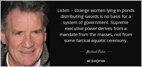 Please, please, good people, i am in haste. Michael Palin quote: Listen -- strange women lying in ...