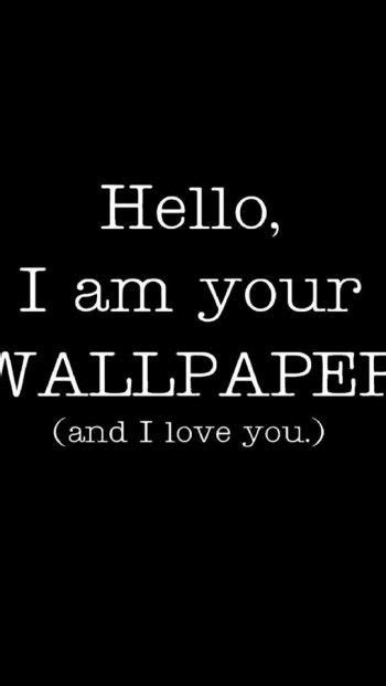 You makes me shy so blissfully. Hello, I am your wallpaper and I love you (With images) | Hello quotes, Funny iphone wallpaper ...