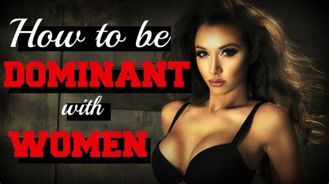 This article is highly controversial. How To Be 🔥Dominant🔥With Women - YouTube