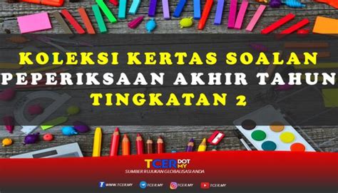 Koleksi soalan peperiksaan akhir tahun (pat) tingkatan 2 (k). Koleksi Kertas Soalan Peperiksaan Akhir Tahun Tingkatan 2 ...