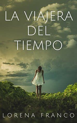 La edición actual de la viajera del tiempo incluye revisión editorial. La viajera del tiempo by Lorena Franco — Reviews ...
