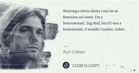 #kurt cobain #kurt cobain quote #nirvana #kurt cobain quotes #my bby #quotes. Kurt Cobain: Wearing a dress shows I can be as feminine as ...