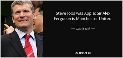 Enjoy alex ferguson famous quotes. David Gill quote: Steve Jobs was Apple; Sir Alex Ferguson ...