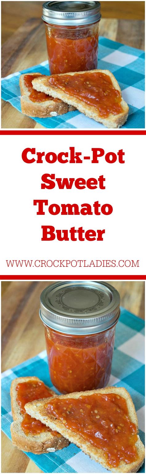 All of those ingredients make delicious recipes, of course, but will add a lot of sodium and fat to your meal. Crock-Pot Sweet Tomato Butter - Crock-Pot Ladies