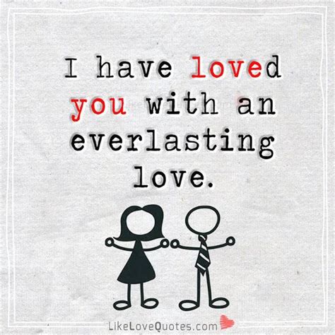 Collection of the best everlasting love quotes by famous authors, inspiring leaders, and interesting fictional characters on best quotes ever. I have loved you with an everlasting love. (With images) | Everlasting love quotes, Love quotes ...
