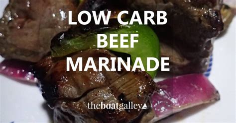 To make it truly low carb, choosing low carb vegetables is a must (see a complete list of low carb foods here). Low Carb Beef Marinade Recipe | The Boat Galley