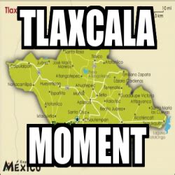 Actualmente lo toco por hobby aunque la razón principal es que. Meme Personalizado - TLAXCALA MOMENT - 32117043