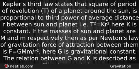 Johannes kepler, working with data painstakingly collected by tycho brahe without the aid of a telescope, developed three laws which described the motion of the planets across the sky. Kepler's third law states that square of period of ...