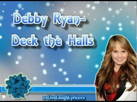 Deck the halls with boughs of holly, fa la la la la, la la la la. Debby Ryan Deck the Halls Lyrics - Lyrics on Screen - YouTube