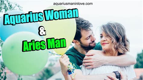 You will be always there to entertain you. Aquarius Woman and Aries Man