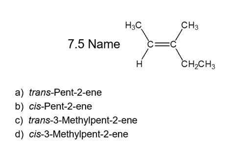 The addition is also said to the anterafacial (i.e. Solved: CH3 7.5 Name C CH2CH3 A) Trans-Pent-2-ene B) Cis-P ...