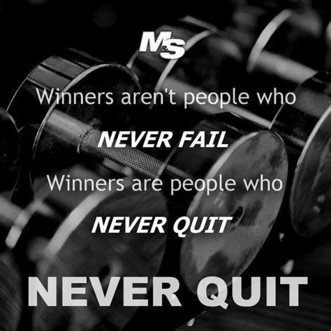 Winners are people that don't quit? MS Winners aren't people who NEVER FAIL! Winners are ...