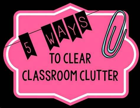 5 Ways to Clear Classroom Clutter | Clutter free classroom, Resource classroom, Paperless classroom