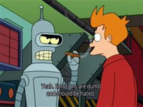 This is the worst kind of discrimination there is. Futurama Quotes on Pinterest | Tv Quotes, Robots and Thug Life