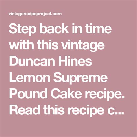 Pour into a greased bundt pan and bake at 350 degrees until it tests done, about 45 minutes. Duncan Hines Lemon Supreme Pound Cake | Vintage Recipe ...