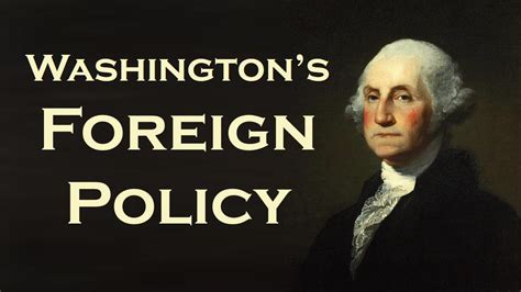Foreign policy is a policy that regulate the interaction of one country with the rest of the world. George Washington's Foreign Policy (Neutrality, Citizen ...