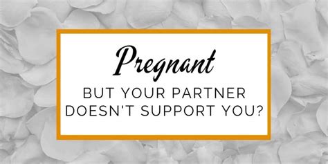 Partner or spouse unsupportive during pregnancy - 21 ...