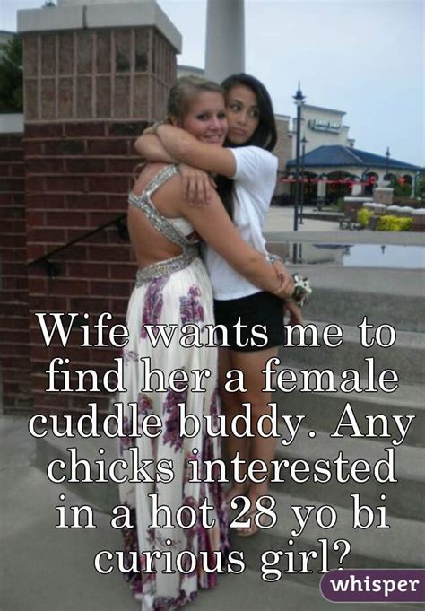 Hot wife banged by buddy. Wife wants me to find her a female cuddle buddy. Any ...