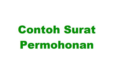 Agar permohonan tersebut dikabulkan maka kita. 16 Contoh Surat Permohonan Kerja, Izin, Bantuan, Dana ...