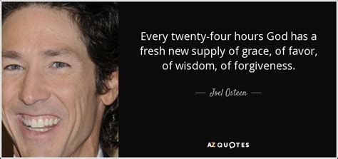 Godha s beenf aithful quotes. Joel Osteen quote: Every twenty-four hours God has a fresh ...