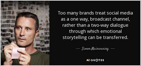 Video games must have mechanically sound gameplay. Simon Mainwaring quote: Too many brands treat social media ...