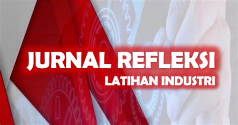 Latihan industri yang telah dijalani di sini amatlah saya hargai. LI SESI JUN 2020 : BUKU JURNAL REFLEKSI (LAPORAN HARIAN ...