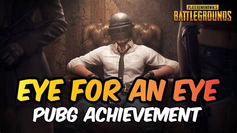 The game is great, but it's not perfect. Eye For An Eye - Pubg Easiest Achievement | PUBG Boys ...