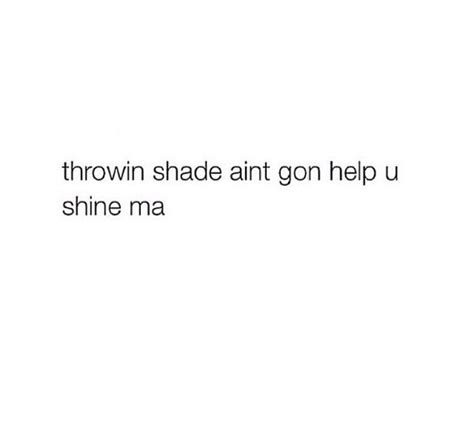 Shady captions throwing shade quotes. Pin by on Quotes | Shade quotes, Memes quotes, Instagram ...