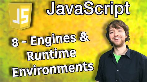 JavaScript Programming Tutorial 8 - Engines and Runtime Environments ...