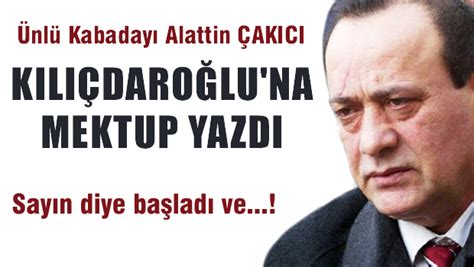 Sayın cumhurbaşkanım ve sayın kamuoyuna saygılarımla arz ederim. Alaattin Çakıcı CHP liderine mektup yazdı