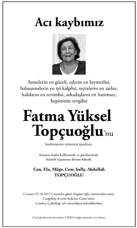 Can topcuoğlu ve diğer tanıdıklarınla iletişim kurmak için facebook'a katıl. Fatma Yüksel Topçuoğlu Vefat İlanı - 25/10/2017