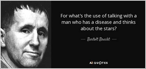 When the house of a top 100 bertolt brecht quotes. Bertolt Brecht quote: For what's the use of talking with a ...