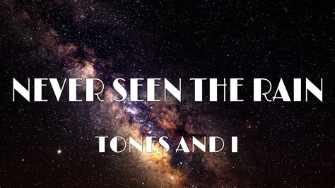 I've never seen anybody do the things you do before they say move for me move for me move for me ay ay ay and when you're done, i'll make you do it all again i said, oh my god, i see you walking by take my hands, my dear, and look me in my eyes just like a monkey i've been dancing my whole life but you just beg to see me dance just one more time Tones And I - Never Seen The Rain (Lyrics) - YouTube