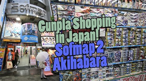 A sofmap store in akihabara. 643 - Gunpla Shopping in Japan: Sofmap 2, Akihabara - YouTube