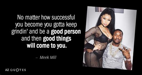 Expresses his dislike for the philly hip hop artist. Meek Mill quote: No matter how successful you become you ...