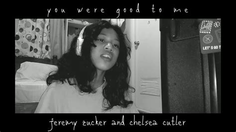 The second chelsea and i put out brent 1 we knew we were gonna do it again, i just didn't think it would be so soon. jeremy zucker and chelsea cutler - you were good to me ...