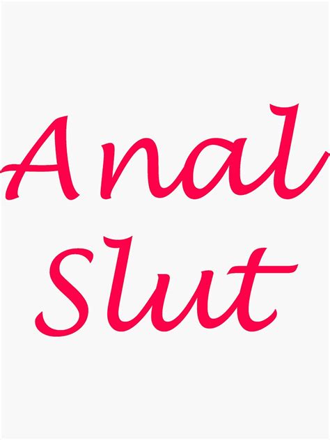 Anal Slut Naughty Kinky Anal Sex Slutty Dirty Bdsm Sub Dom T Shirt By Red Sticker For Sale By
