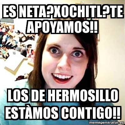 Por lo tanto, algo neto, es algo puro y sin contenedor, es en escencia su peso y valor. Meme Overly Attached Girlfriend - ES NETA?XOCHITL?TE ...