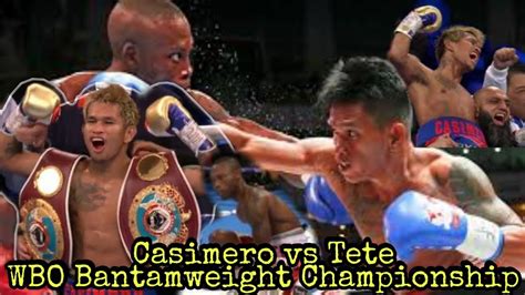 He wants donaire because he is the bigger name between the two, said icasiano. Casimero vs Tete Full Fight WBO Bantamweight Championship ...