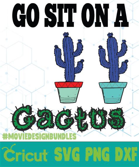 The character will then perform comedic and nonsensical activities. GO SIT ON A CACTUS QUOTES SVG, PNG, DXF CRICUT - Movie ...
