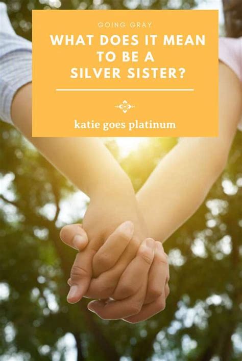 That does not mean you or he will actually accept the other as a sibling and get to know and treat them. What Does it Mean to be a Silver Sister? | Meant to be ...