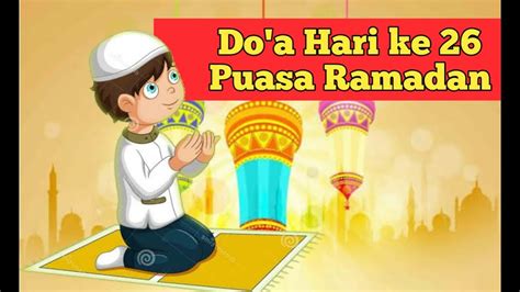 Portal berita yang menyajikan informasi terhangat baik peristiwa politik, entertainment dan lain lain Do'a Hari ke 26 Puasa Ramadhan - YouTube
