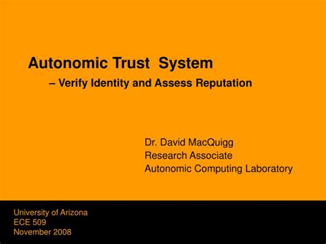 Autonomic computing is a computer's ability to manage itself automatically through adaptive technologies that further computing capabilities and cut down on the time required by computer. PPT - Autonomic Trust System - Verify Identity and Assess ...